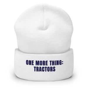 Furrow & Fields White One More Thing: Tractors | Cuffed Beanie Quality Farmers Merch