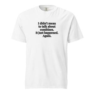 Furrow & Fields White / S I Didn't Mean to Talk About Combines. It Just Happened. Again. | Unisex Premium T-shirt Quality Farmers Merch