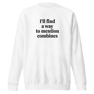 Furrow & Fields White / S I'll Find a Way to Mention Combines | Unisex Premium Sweatshirt Quality Farmers Merch