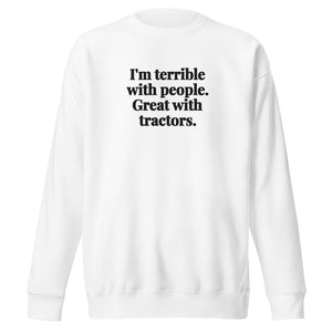 Furrow & Fields White / S I'm Terrible with People. Great with Tractors. | Unisex Premium Sweatshirt Quality Farmers Merch