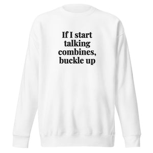Furrow & Fields White / S If I Start Talking Combines, Buckle Up | Unisex Premium Sweatshirt Quality Farmers Merch