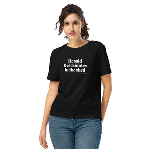Furrow & Fields Women's T-shirt Black / S He Said Five Minutes in the Shed | Women's Premium T-shirt Quality Farmers Merch