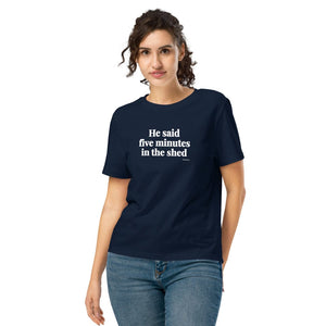 Furrow & Fields Women's T-shirt French Navy / S He Said Five Minutes in the Shed | Women's Premium T-shirt Quality Farmers Merch
