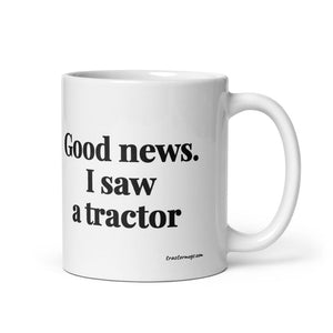 The Tractor Mugs Store 11 oz Good News. I Saw A Tractor | White Glossy Mug Quality Farmers Merch