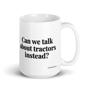 The Tractor Mugs Store 15 oz Can We Talk About Tractors Instead? | White Glossy Mug Quality Farmers Merch