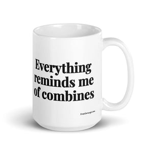 The Tractor Mugs Store 15 oz Everything Reminds Me of Combines | White Glossy Mug Quality Farmers Merch