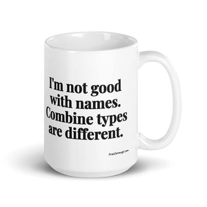 The Tractor Mugs Store 15 oz I'm Not Good with Names. Combine Types Are Different. | White Glossy Mug Quality Farmers Merch