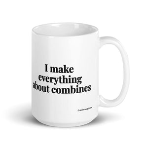 The Tractor Mugs Store 15 oz I Make Everything About Combines | White Glossy Mug Quality Farmers Merch