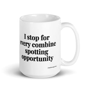 The Tractor Mugs Store 15 oz I Stop for Every Combine Spotting Opportunity | White Glossy Mug Quality Farmers Merch