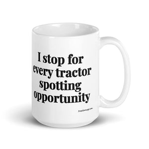 The Tractor Mugs Store 15 oz I Stop for Every Tractor Spotting Opportunity | White Glossy Mug Quality Farmers Merch