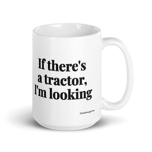 The Tractor Mugs Store 15 oz If There's a Tractor, I'm Looking | White Glossy Mug Quality Farmers Merch