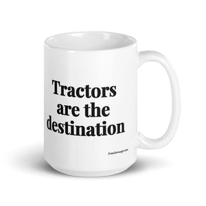 The Tractor Mugs Store 15 oz Tractors Are the Destination | White Glossy Mug Quality Farmers Merch