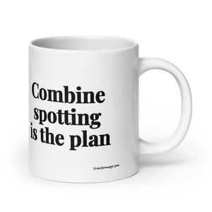The Tractor Mugs Store 20 oz Combine Spotting Is the Plan | White Glossy Mug Quality Farmers Merch