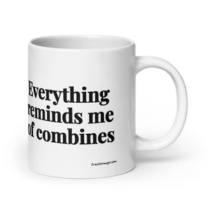 The Tractor Mugs Store 20 oz Everything Reminds Me of Combines | White Glossy Mug Quality Farmers Merch