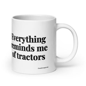 The Tractor Mugs Store 20 oz Everything Reminds Me of Tractors | White Glossy Mug Quality Farmers Merch