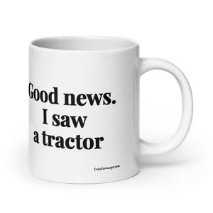 The Tractor Mugs Store 20 oz Good News. I Saw A Tractor | White Glossy Mug Quality Farmers Merch