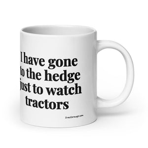 The Tractor Mugs Store 20 oz I Have Gone to the Hedge Just to Watch Tractors | White Glossy Mug Quality Farmers Merch
