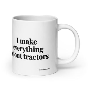 The Tractor Mugs Store 20 oz I Make Everything About Tractors | White Glossy Mug Quality Farmers Merch