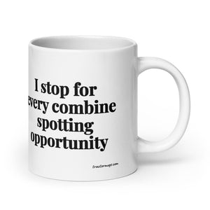 The Tractor Mugs Store 20 oz I Stop for Every Combine Spotting Opportunity | White Glossy Mug Quality Farmers Merch