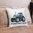 The Tractor Mugs Store 22″×22″ If She Ain't Blue | Pillow Case Quality Farmers Merch