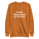 The Tractor Mugs Store Adobe / S Easily Distracted by Tractors | Unisex Premium Sweatshirt Quality Farmers Merch