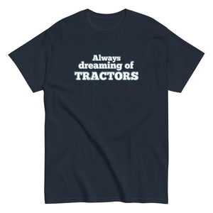 The Tractor Mugs Store Always dreaming of tractors | Unisex classic tee Quality Farmers Merch