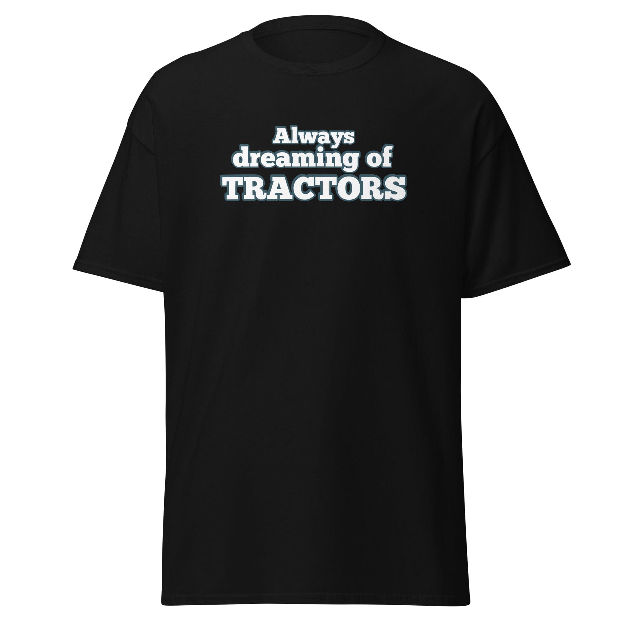 The Tractor Mugs Store Always dreaming of tractors | Unisex classic tee Quality Farmers Merch