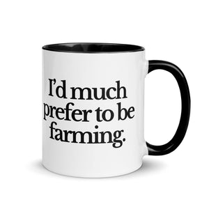 The Tractor Mugs Store Black / 11 oz I'D MUCH PREFER TO BE FARMING | Mug with Color Inside Quality Farmers Merch