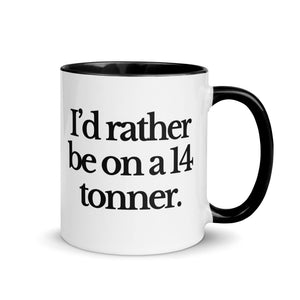 The Tractor Mugs Store Black / 11 oz I'D RATHER BE ON A 14 TONNER | Mug with Color Inside Quality Farmers Merch