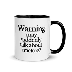 The Tractor Mugs Store Black / 11 oz WARNING MAY SUDDENLY TALK ABOUT TRACTORS | Mug with Color Inside Quality Farmers Merch