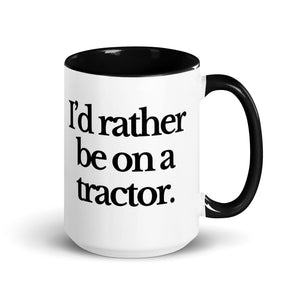 The Tractor Mugs Store Black / 15 oz I'D RATHER BE ON A TRACTOR | Mug with Color Inside Quality Farmers Merch