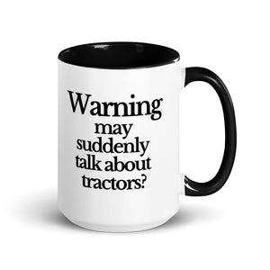 The Tractor Mugs Store Black / 15 oz WARNING MAY SUDDENLY TALK ABOUT TRACTORS | Mug with Color Inside Quality Farmers Merch