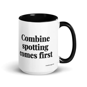 The Tractor Mugs Store Black Combine Spotting Comes First | 15 oz Mug with Color Inside Quality Farmers Merch