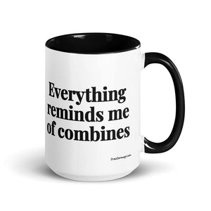 The Tractor Mugs Store Black Everything Reminds Me of Combines | 15 oz Mug with Color Inside Quality Farmers Merch