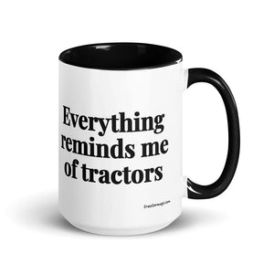The Tractor Mugs Store Black Everything Reminds Me of Tractors | 15 oz Mug with Color Inside Quality Farmers Merch
