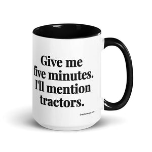 The Tractor Mugs Store Black Give Me Five Minutes. I'll Mention Tractors. | 15 oz Mug with Color Inside Quality Farmers Merch