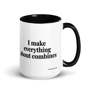 The Tractor Mugs Store Black I Make Everything About Combines | 15 oz Mug with Color Inside Quality Farmers Merch