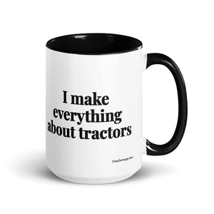 The Tractor Mugs Store Black I Make Everything About Tractors | 15 oz Mug with Color Inside Quality Farmers Merch