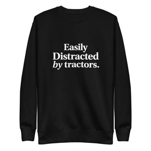 The Tractor Mugs Store Black / S Easily Distracted by Tractors | Unisex Premium Sweatshirt Quality Farmers Merch