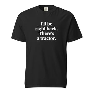 The Tractor Mugs Store Black / S I'll Be Right Back. There's a Tractor. | Unisex Premium T-shirt Quality Farmers Merch