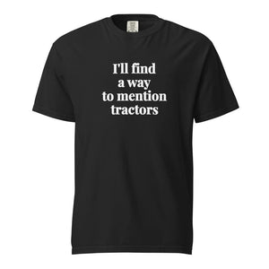 The Tractor Mugs Store Black / S I'll Find a Way to Mention Tractors | Unisex Premium T-shirt Quality Farmers Merch
