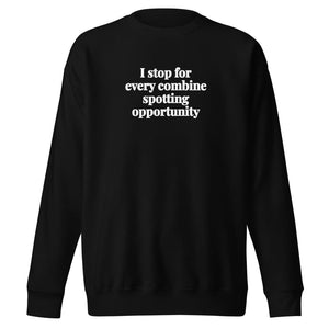 The Tractor Mugs Store Black / S I Stop for Every Combine Spotting Opportunity | Unisex Premium Sweatshirt Quality Farmers Merch