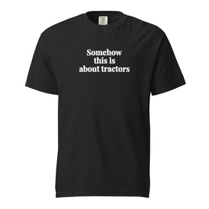 The Tractor Mugs Store Black / S Somehow This Is About Tractors | Unisex Premium T-shirt Quality Farmers Merch
