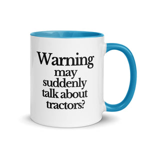 The Tractor Mugs Store Blue / 11 oz WARNING MAY SUDDENLY TALK ABOUT TRACTORS | Mug with Color Inside Quality Farmers Merch