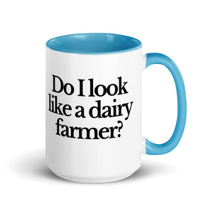 The Tractor Mugs Store Blue / 15 oz DO I LOOK LIKE A DAIRY FARMER | Mug with Color Inside Quality Farmers Merch