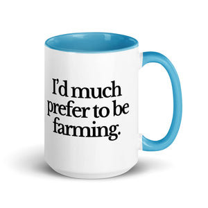 The Tractor Mugs Store Blue / 15 oz I'D MUCH PREFER TO BE FARMING | Mug with Color Inside Quality Farmers Merch