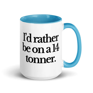 The Tractor Mugs Store Blue / 15 oz I'D RATHER BE ON A 14 TONNER | Mug with Color Inside Quality Farmers Merch