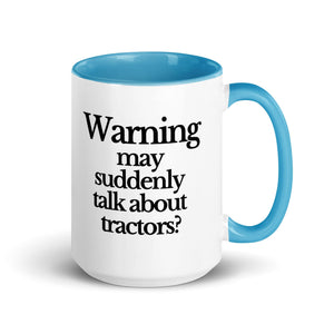 The Tractor Mugs Store Blue / 15 oz WARNING MAY SUDDENLY TALK ABOUT TRACTORS | Mug with Color Inside Quality Farmers Merch