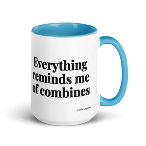 The Tractor Mugs Store Blue Everything Reminds Me of Combines | 15 oz Mug with Color Inside Quality Farmers Merch