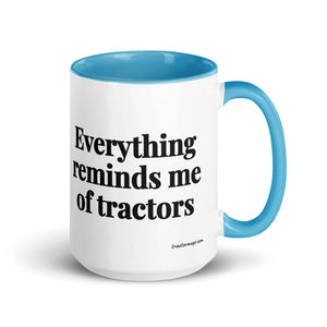 The Tractor Mugs Store Blue Everything Reminds Me of Tractors | 15 oz Mug with Color Inside Quality Farmers Merch